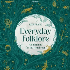 Everyday Folklore: Almanac Ritual Year - Liza Frank