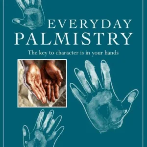 Everyday Palmistry: Key to Character is Your Hands - Heather Roan Robbins