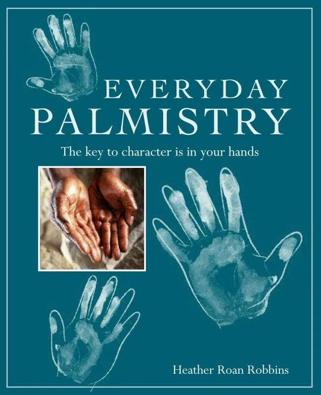 Everyday Palmistry: Key to Character is Your Hands - Heather Roan Robbins