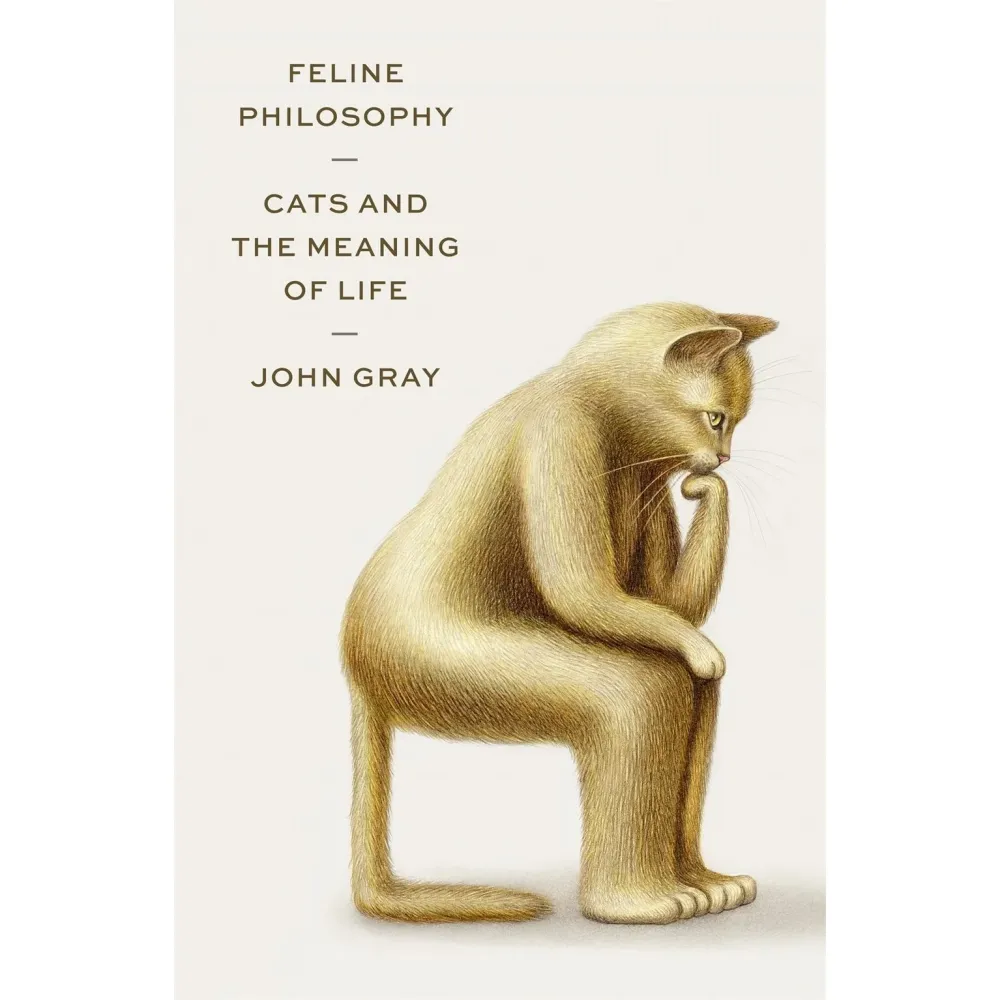 Feline Philosophy: Cats and Meaning Life - John Gray