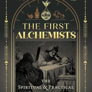 First Alchemists: Spiritual and Practical Origins Noble and Holy Art - Tobias Churton