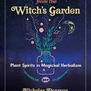Flower Essences from Witch's Garden: Plant Spirits Magickal Herbalism - Nicholas Pearson, Christopher Penczak