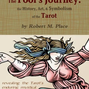 Fool's Journey : History, Art, & Symbolism Tarot - Robert M Place