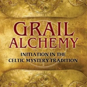 Grail Alchemy: Initiation Celtic Mystery Tradition - Mara Freeman