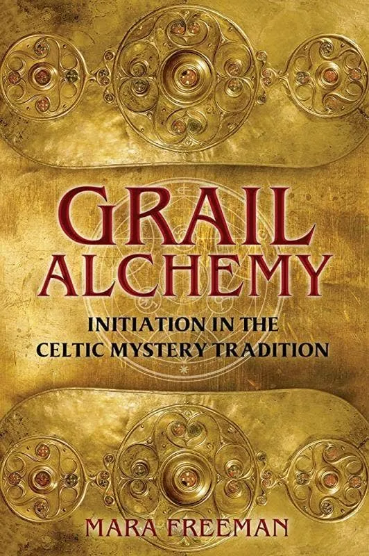 Grail Alchemy: Initiation Celtic Mystery Tradition - Mara Freeman