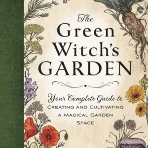 Green Witch's Garden : Your Complete Guide to Creating and Cultivating Magical Garden Space - Arin Murphy-Hiscock