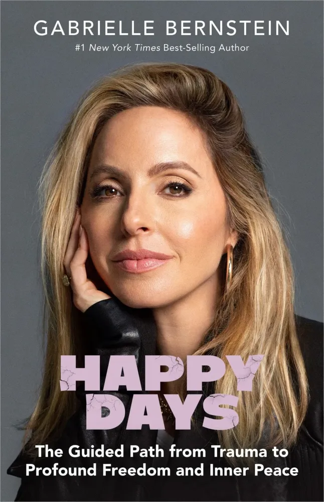 Happy Days: Guided Path from Trauma to Profound Freedom and Inner Peace– Gabrielle Bernstein