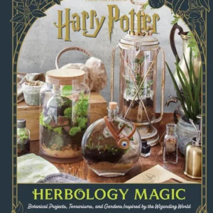 Harry Potter: Herbology Magic: Botanical Projects, Terrariums, and Gardens Inspired Wizarding World - Jody Revenson