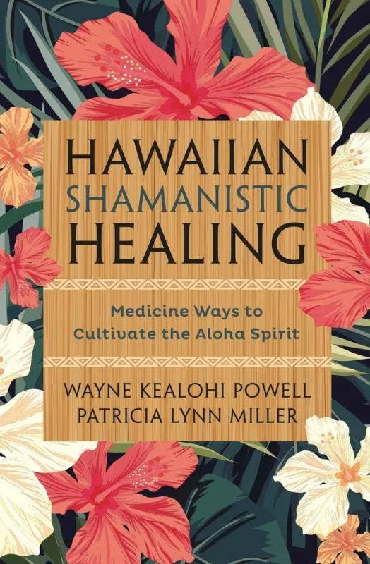 Hawaiian Shamanistic Healing: Cultivate Aloha Spirit - Powell & Miller
