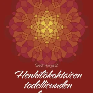 Henkilökohtaisen todellisuuden luonne - Erityisiä käytännön tekniikoita arkisten ongelmien ratkaisemiseksi ja elämän rikas...