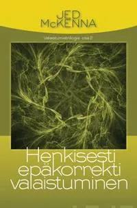 Henkisesti epäkorrekti valaistuminen - Jed McKenna