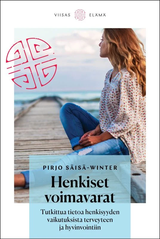 Henkiset voimavarat - Tutkittua tietoa henkisyyden vaikutuksista terveyteen ja hyvinvointiin - Pirjo Säisä-Winter