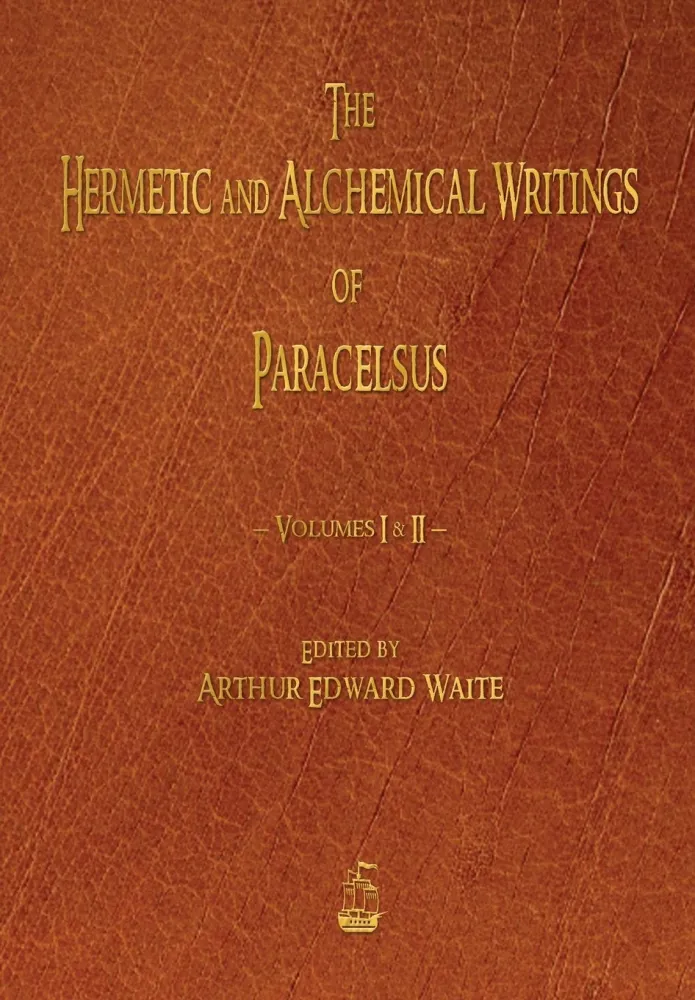 Hermetic and Alchemical Writings Paracelsus - Volumes One and Two - Paracelsus, Arthur Edward Waite