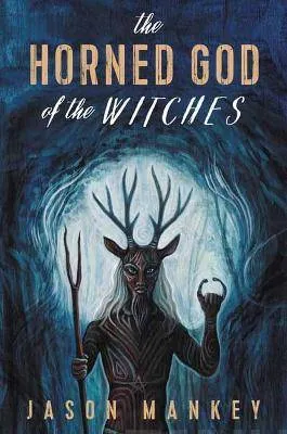 Horned God Witches - Jason Mankey