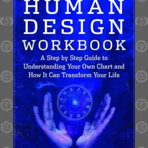 Human Design Workbook: Step Step Guide to Understanding Your Own Chart and How it Can Transform Your Life - Karen Parker