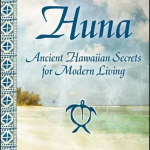 Huna: Ancient Hawaiian Secrets Modern Living - Serge Kahili King