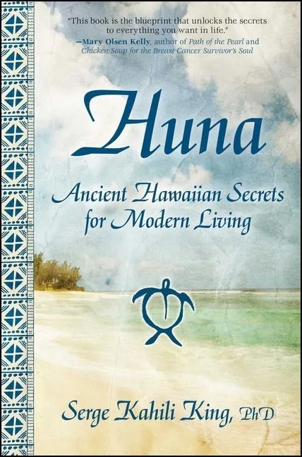 Huna: Ancient Hawaiian Secrets Modern Living - Serge Kahili King