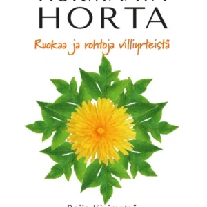 Hurmaava horta - Ruokaa ja rohtoja villiyrteistä - Raija Kivimetsä