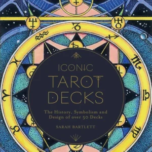 Iconic Tarot Decks: History, Symbolism and Design over 50 Decks -Sarah Bartlett