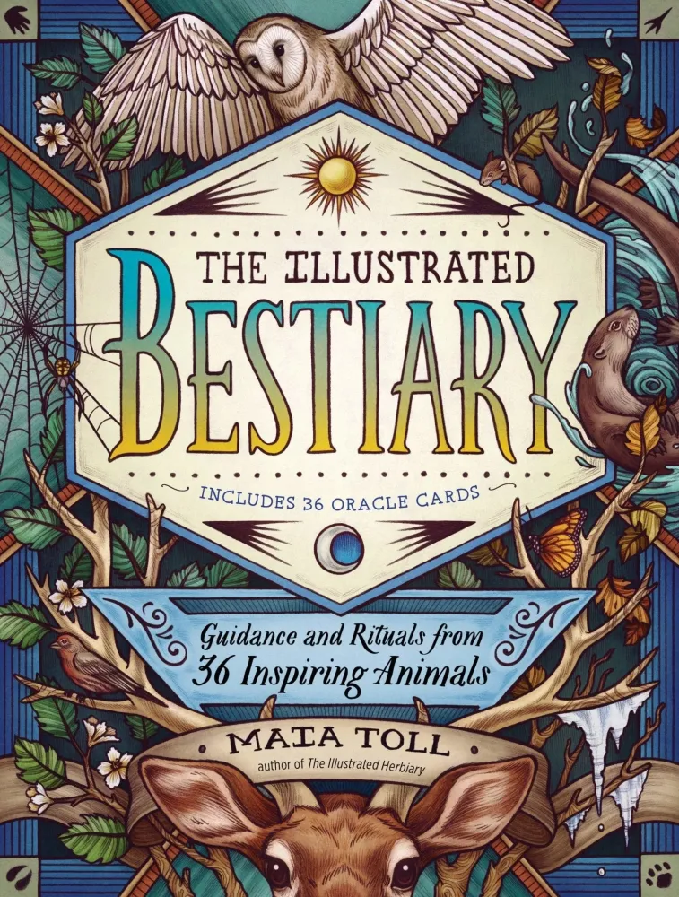 Illustrated Bestiary: Guidance and Rituals from 36 Inspiring Animals - Maia Toll