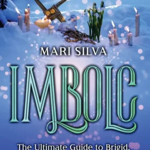 Imbolc: Ultimate Guide to Brigid, and Candlemas and How It's Celebrated Christianity, Wicca, Druidry, and Celtic paganism...