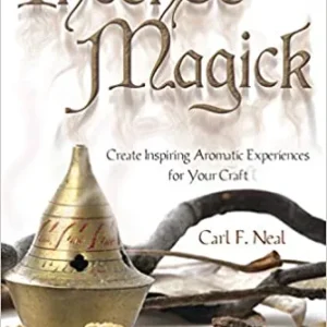 Incense Magick: Create Inspiring Aromatic Experiences Your Craft - Carl F. Nea