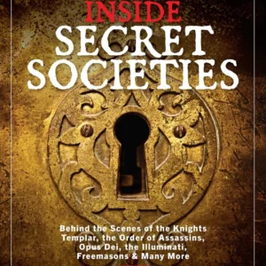 Inside Secret Societies: Behind Scenes Knights Templar, Order Assassins, Opus Dei, Illuminati, Freemasons, & Many More - N...
