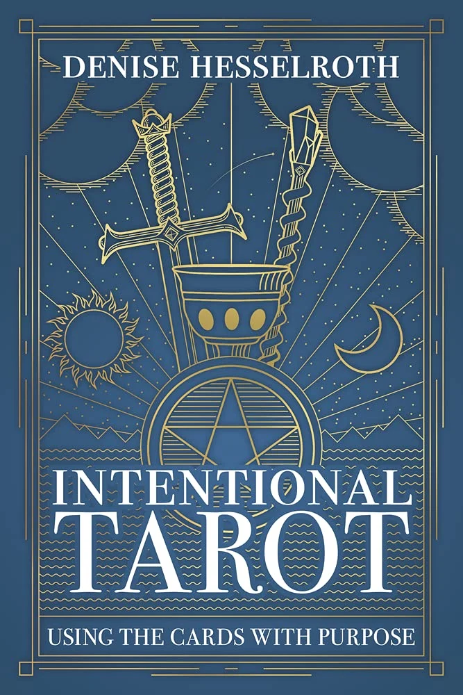Intentional Tarot: Using Cards Purpose - Denise Hesselroth