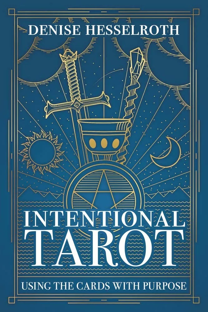 Intentional Tarot: Using Cards Purpose - Denise Hesselroth