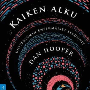 Kaiken alku - Universumin ensimmäiset sekunnit - Dan Hooper