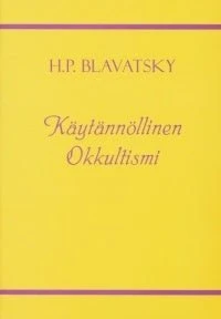 Käytännöllinen Okkultismi - H.P.Blavatsky