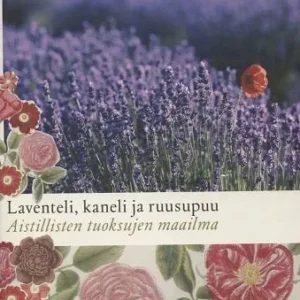 Laventeli, kaneli ja ruusupuu: Aistillisten tuoksujen maailma