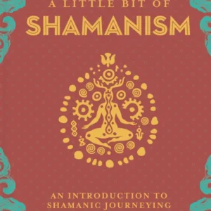 Little Bit Shamanism: Introduction to Shamanic Journeying - Ana Campos