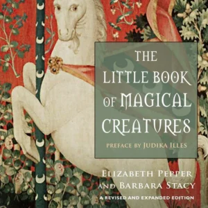 Little Book Magical Creatures: Revised and Expanded Edition - Elizabeth Pepper, Barbara Stacy