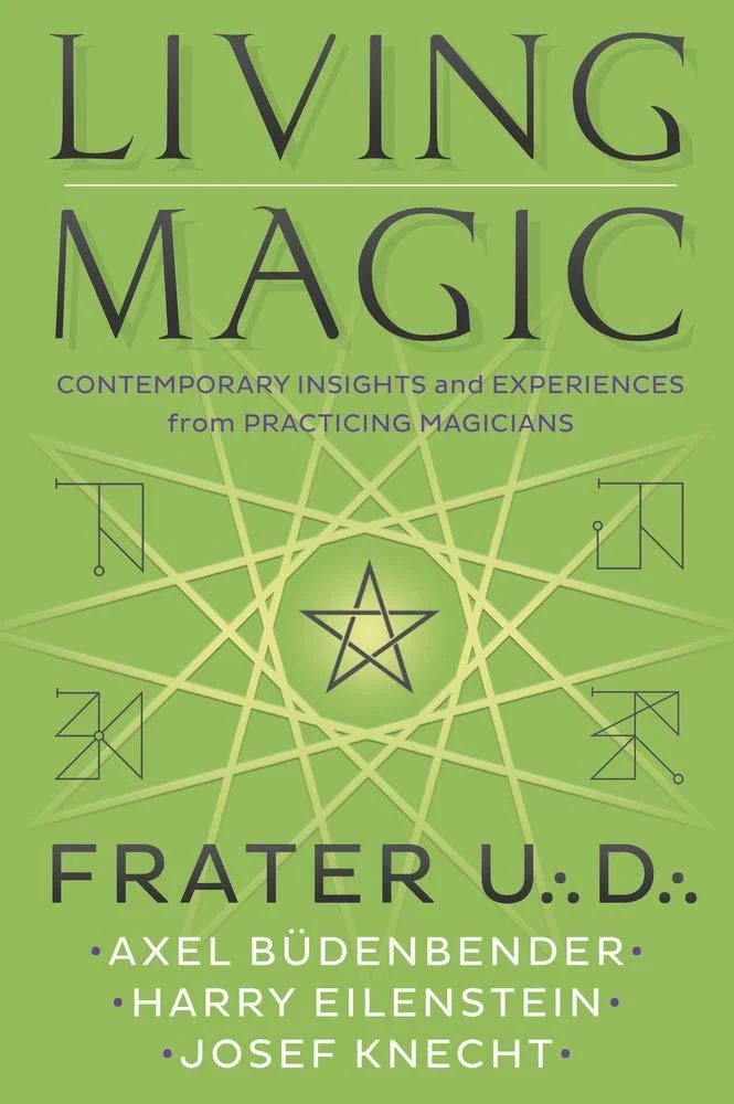 Living Magic: Contemporary Insights and Experiences from Practicing Magicians - Frater U.:D.
