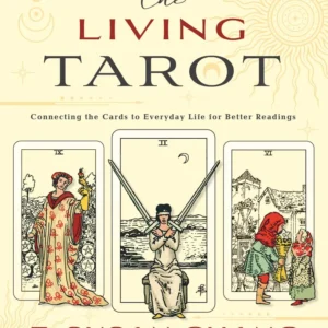 Living Tarot: Connecting Cards to Everyday Life Better Readings - T.Susan Chang