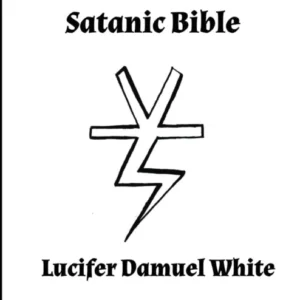 Lucifer's Satanic Bible - Lucifer Damuel White