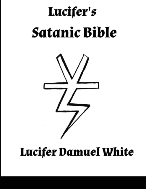 Lucifer's Satanic Bible - Lucifer Damuel White