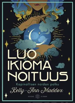 Luo ikioma noituus - Kapinallisen noidan polku - Kelly-Ann Maddox