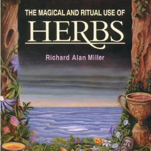 Magical and Ritual Use Herbs - Richard Alan Miller