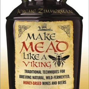 Make Mead Like Viking: Traditional Techniques Brewing - Chelsea Green