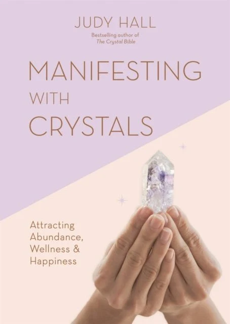 Manifesting Crystals : Attracting Abundance, Wellness & Happiness - Judy Hall