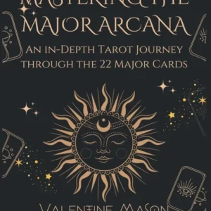 Mastering Major Arcana: -Depth Tarot Journey through 22 Major Cards – Valentine Mason