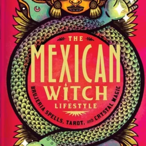 Mexican Witch Lifestyle: Brujeria Spells, Tarot, and Crystal Magic - Valeria Ruelas