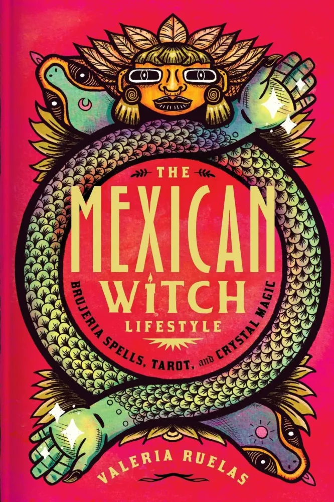 Mexican Witch Lifestyle: Brujeria Spells, Tarot, and Crystal Magic - Valeria Ruelas