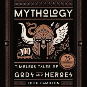 Mythology: Timeless Tales Gods and Heroes - Edith Hamilton