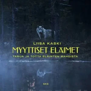 Myyttiset eläimet Tarua ja totta eläinten mahdista - Liisa Kaski