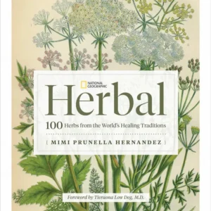 National Geographic Herbal: 100 Herbs From World's Healing Traditions - Mimi Prunella Hernandez