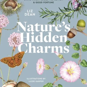 Nature's Hidden Charms: 50 Signs, Symbols and Practices from Natural World to Bring Inner Peace, Protection and Good Fortu...