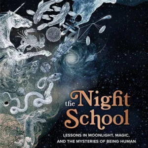 Night School: Lessons Moonlight, Magic, and Mysteries Being Human - Maia Toll